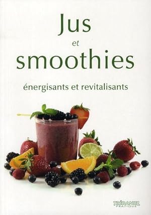 jus et smoothies - énergisants et revitalisants