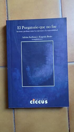 Imagen del vendedor de EL PURGATORIO QUE NO FUE. ACCIONES PROFANAS ENTRE LA ESPERANZA Y LA SOPORTABILIDAD a la venta por Ernesto Julin Friedenthal