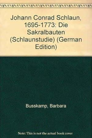 Johann Conrad Schlaun: 1695-1773. Die Sakralbauten.