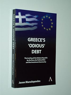Immagine del venditore per Greece's 'Odious' Debt: The Looting of the Hellenic Republic by the Euro, the Political Elite and the Investment Community venduto da Rodney Rogers
