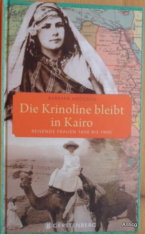 Bild des Verkufers fr Die Krinoline bleibt in Kairo. Reisende Frauen 1650 bis 1900. zum Verkauf von Antiquariat Gntheroth