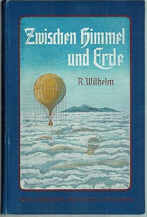 Zwischen Himmel und Erde. Von Luftfahrzeugen, von ihrer Erfindung, ihrer Entwicklung und Verwendu...