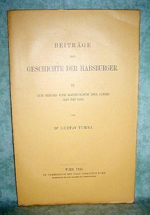 Imagen del vendedor de Beitrge zur Geschichte der Habsburger. Zur Reichs-und Hauspolitik der Jahre 1548 bis 1558. a la venta por Antiquariat  Lwenstein