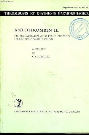 Seller image for ANTITHROMBIN III ITS METABOLISM AND ITS FUNCTION IN BLOOD COAGULATION. for sale by Le-Livre