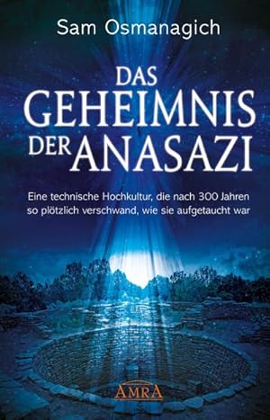 Bild des Verkufers fr Das Geheimnis der Anasazi : Eine technische Hochkultur, die nach 300 Jahren so pltzlich verschwand, wie sie aufgetaucht war zum Verkauf von AHA-BUCH GmbH