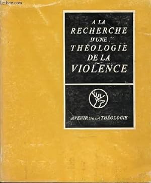 Imagen del vendedor de A LA RECHERCHE D'UNE THEOLOGIE DE LA VIOLENCE. a la venta por Le-Livre