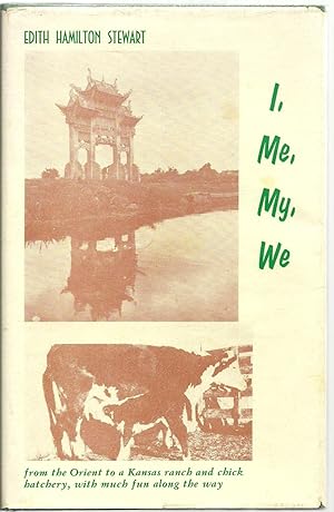 Seller image for I, Me, My, We - from the Orient to a Kansas ranch and chick butchery, with much fun along the way for sale by Sabra Books