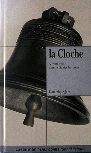 La cloche : À toute volée dans la vie des hommes