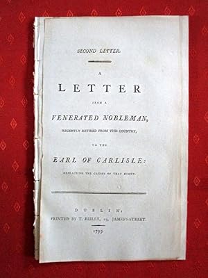 Bild des Verkufers fr Second Letter. A Letter from a Venerated Nobleman Who Recently Retired from This Country, to the Earl of Carlisle: Explaining the Causes of That Event. zum Verkauf von Tony Hutchinson