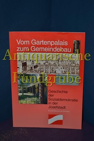 Bild des Verkufers fr Vom Gartenpalais zum Gemeindebau / Geschichte der Sozialdemokratie in der Josefstadt zum Verkauf von Antiquarische Fundgrube e.U.