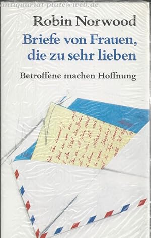 Briefe von Frauen, die zu sehr lieben. Betroffene machen Hoffnung.