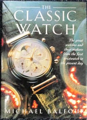 Seller image for The Classic Watch -The great watches and their makers, from the first wristwatch to the present Day for sale by Austin's Antiquarian Books