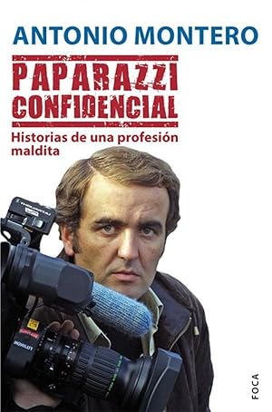 Paparazzi confidencial.Historias de una profesión maldita. HISTORIAS DE UNA PROFESION MALDITA