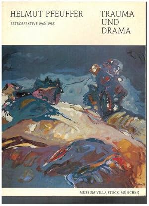 Helmut Pfeuffer. Trauma und Drama. Retrospektive 1960 - 1985. Mit einem Beitrag von Harald Behm. ...