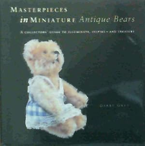 Masterpieces in Miniature Antique Bears, a Collectors' Guide to Illuminate, Inspire - and Treasure