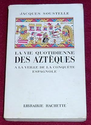 Image du vendeur pour LA VIE QUOTIDIENNE DES AZTEQUES  la veille de la conqute espagnole mis en vente par LE BOUQUINISTE