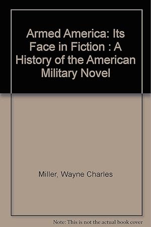 Seller image for An Armed America - Its Face in Fiction : A History of the American Military Novel for sale by Kenneth A. Himber