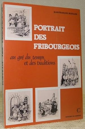 Bild des Verkufers fr Portrait des fribourgeois au gr du temps et des traditions. zum Verkauf von Bouquinerie du Varis