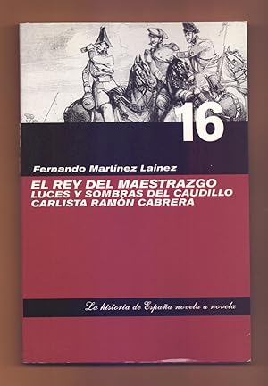 Imagen del vendedor de EL REY DEL MAESTRAZGO - LUCES Y SOMBRAS DEL CAUDILLO CARLISTA RAMON CABRERA a la venta por Libreria 7 Soles