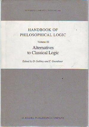 HANDBOOK OF PHILOSOPHICAL LOGIC. III: ALTERNATIVES TO CLASSICAL LOGIC.