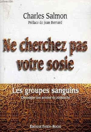 Seller image for NE CHERCHEZ PAS VOTRE SOSIE LES GROUPES SANGUINS CHRONIQUE DES ANNEES DE RECHERCHE + ENVOI DE L'AUTEUR. for sale by Le-Livre