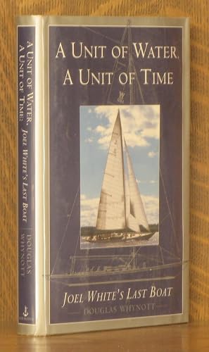 Bild des Verk�ufers f�r A UNIT OF WATER, A UNIT OF TIME, JOEL WHITE'S LAST BOAT zum Verkauf von Andre Strong Bookseller