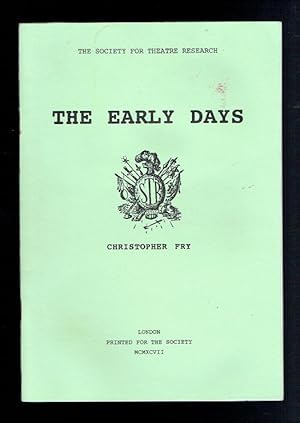 Seller image for The Early Days. The Text of the Annual Address Given to the Society for Theatre Research by Christopher Fry on 14 May 1996 for sale by Sonnets And Symphonies