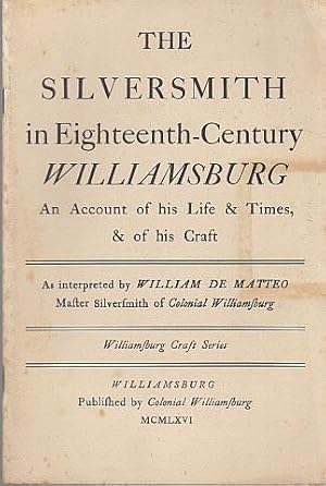 The Silversmith in Eighteenth-Century Williamsburg: An Account of His Life & Times, & of His Craft