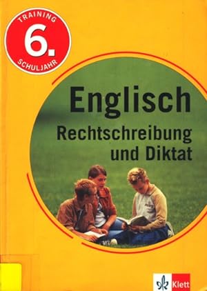 Englisch Rechtschreibung und Diktat - Training 6. Schuljahr.
