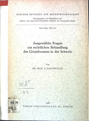 Ausgewählte Fragen zur rechtlichen Behandlung des Grundwassers in der Schweiz; Zürcher Beiträge z...