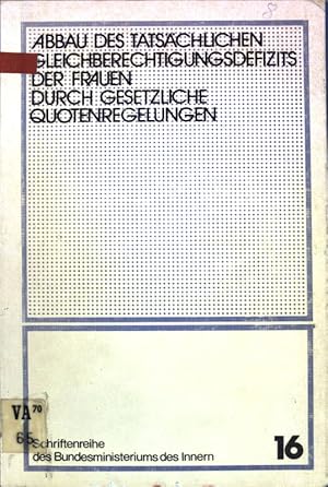 Seller image for Abbau des tatschlichen Gleichberechtigungsdefizits der Frauen durch gesetzliche Quotenregelungen : wren gesetzl. Quotenregelungen fr d. privaten u. ffentl. Bereich e. verfassungsrechtl. zulssiges Instrument zum Abbau d. tatschl. Gleichberechtigungsdefizites d. Frauen? ; Rechtsgutachten. Schriftenreihe des Bundesministeriums des Innern ; Bd. 16 for sale by books4less (Versandantiquariat Petra Gros GmbH & Co. KG)