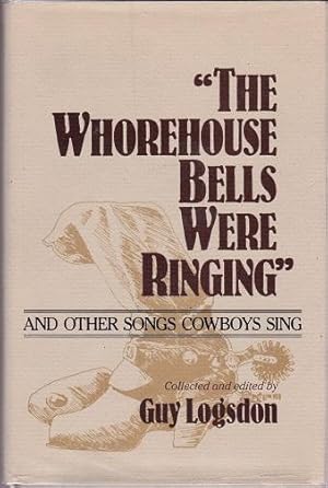 Bild des Verkufers fr The Whorehouse Bells Were Ringing: And Other Songs Cowboys Sing zum Verkauf von Shamrock Books