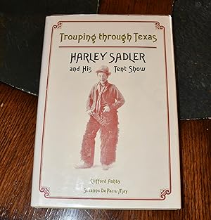 Bild des Verkufers fr Trouping Through Texas: Harley Sadler and His Tent Show zum Verkauf von Shamrock Books
