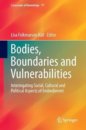 Bild des Verkufers fr Bodies, Boundaries and Vulnerabilities : Interrogating Social, Cultural and Political Aspects of Embodiment zum Verkauf von AHA-BUCH GmbH