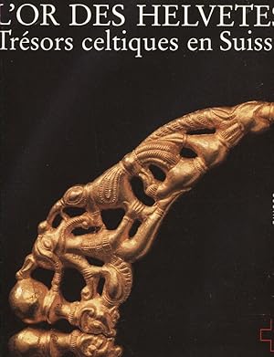 L'or des Helvètes. Trésors celtiques en Suisse.