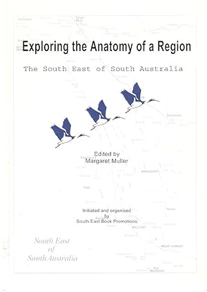 Image du vendeur pour Exploring the Anatomy of a Region Proceedings of an interactive lecture series on the history of the South East of South Australia. April 2000 - May 2001. mis en vente par City Basement Books