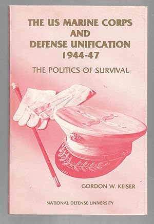 Seller image for The US Marine Corps and Defense Unification 1944-47 The Politics of Survival for sale by Riverwash Books (IOBA)
