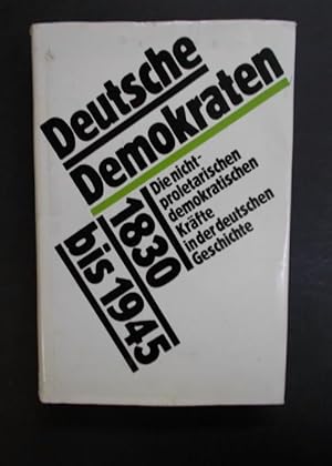Deutsche Demokraten 1830 bis 1945 - Die nichtproletarischen demokratischen Kräfte in der deutsche...