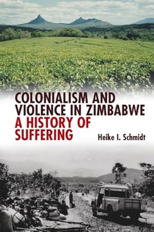 Imagen del vendedor de Colonialism & Violence in Zimbabwe : A History of Suffering a la venta por GreatBookPrices