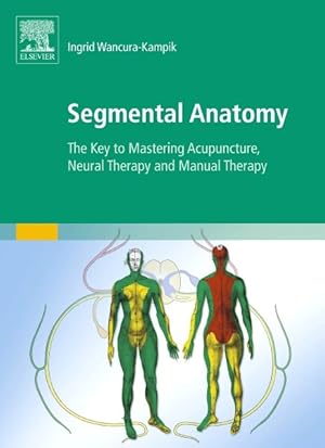 Immagine del venditore per Segmental Anatomy : The Key to Mastering Acupuncture, Neural Therapy and Manual Therapy venduto da GreatBookPrices