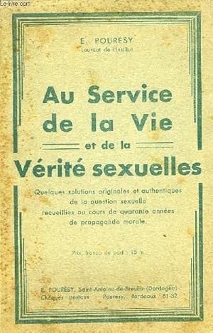 Seller image for AU SERVICE DE LA VIE ET DE LA VERITE SEXUELLES - QUELQUES SOLUTIONS ORIGINALES ET AUTHENTIQUES DE LA QUESTION SEXUELLE RECUEILLIES AU COURS DE QUARANTE ANNEES DE PROPAGANDE MORALE. for sale by Le-Livre