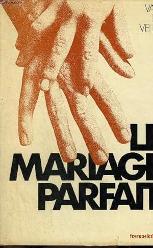 Seller image for LE MARIAGE PARFAIT ETUDE SUR SA PHYSIOLOGIE ET SA TECHNIQUE. for sale by Le-Livre