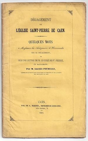 Dégagement de l'Eglise Saint-Pierre de Caen - Quelques mots à Messieurs les Antiquaires de Norman...