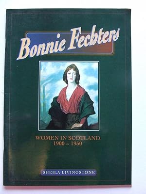 Bild des Verkufers fr Bonnie Fechters, women in Scotland 1900-1950 zum Verkauf von McLaren Books Ltd., ABA(associate), PBFA