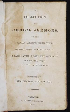 Seller image for A Collection of Choice Sermons, by the Rev. J.C. Albertus Helfenstein, formerly pastor of Germantown, Pa.; translated from the German by I. Daniel Rupp [provenance: Henry G. Moser] for sale by Classic Books and Ephemera, IOBA