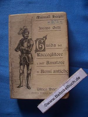 Image du vendeur pour Guida del Raccoglitore e dell' Amatore di Armi Antiche. (Manuali Hoepli). mis en vente par Antiquariat BehnkeBuch