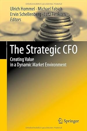 The strategic CFO : creating value in a dynamic market environment.[Die strategische CFO: Schaffu...