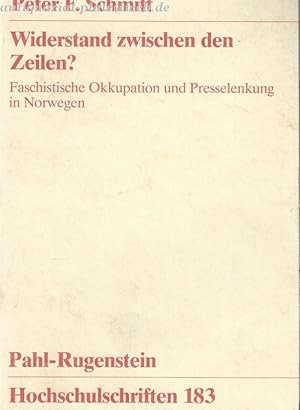 Widerstand zwischen den Zeilen? Faschistische Okkupation und Presselenkung in Norwegen 1940 -1945.