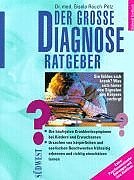 Der grosse Diagnose-Ratgeber : Sie fühlen sich krank? ; was sich hinter den Signalen des Körpers ...