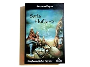 Imagen del vendedor de Sorla Flusskind : ein phantastischer Roman. a la venta por Antiquariat Buchhandel Daniel Viertel